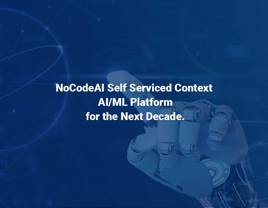 You are currently viewing NoCodeAI Self Serviced Context AI/ML Platform for the Next Decade.