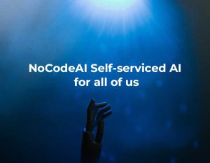 Read more about the article NoCodeAI Self-serviced AI for all of us