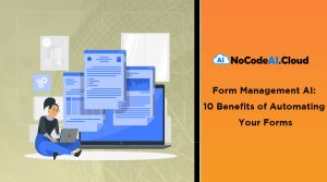 Read more about the article Form Management AI: 10 Benefits of Automating Your Forms