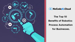 Read more about the article The Top 10 Benefits of Robotic Process Automation for Businesses