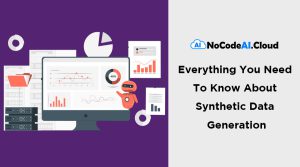 Everything You Need To Know About Synthetic Data Generation.