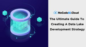 Read more about the article The Ultimate Guide To Creating A Data Lake Development Strategy