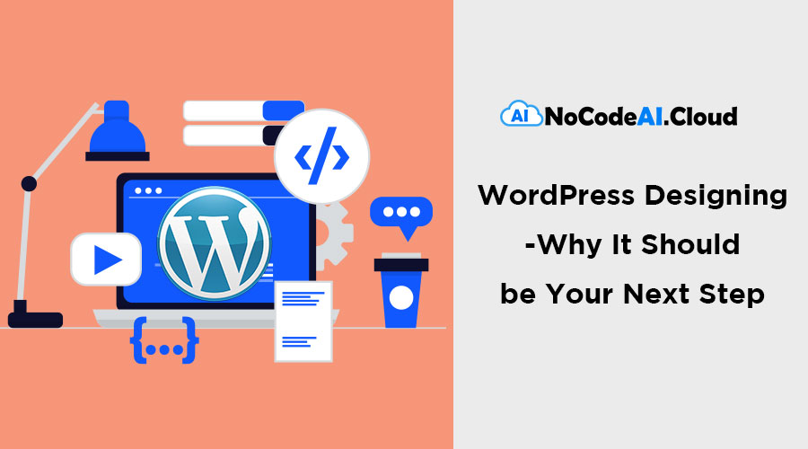 WordPress Designing - Why It Should be Your Next Step